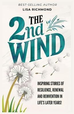 The 2nd Wind: Inspiring Stories of Resilience, Renewal and Reinvention in Life's Later Years - Lisa Richmond - cover