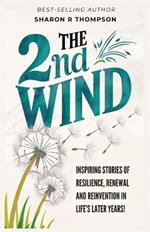 The 2nd Wind: Inspiring Stories of Resilience, Renewal and Reinvention in Life's Later Years