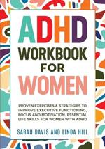 ADHD Workbook for Women: Proven Exercises & Strategies to Improve Executive Functioning, Focus and Motivation. Essential Life Skills for Women with ADHD