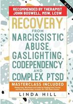 Recovery from Narcissistic Abuse, Gaslighting, Codependency and Complex PTSD (6 in 1): MasterClass, Workbook and Guide for Healing from Trauma and Toxic ... and Recover from Unhealthy Relationships)