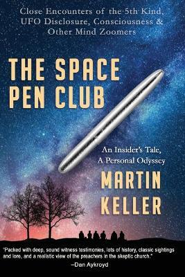 The Space Pen Club: Close Encounters of the 5th Kind -- UFO Disclosure, Consciousness & Other Mind Zoomers - Martin Keller - cover