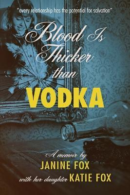 Blood is Thicker than Vodka - Janine Fox,Katie Fox - cover