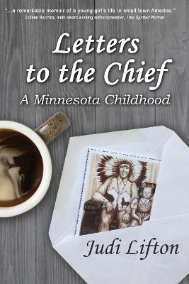 Letters to the Chief: A Minnesota Childhood - Judi Lifton - cover