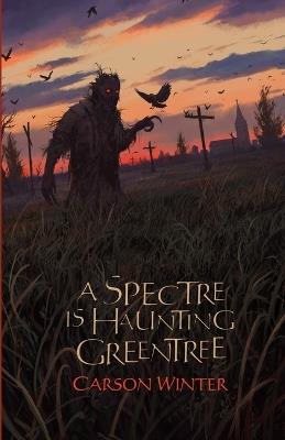 A Spectre is Haunting Greentree - Carson Winter - cover