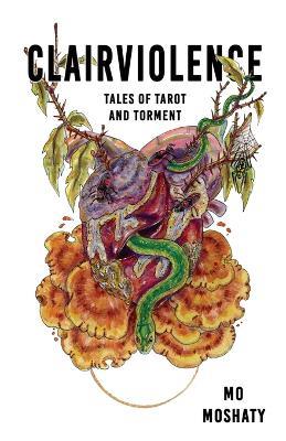 Clairviolence: Tales of Tarot and Torment - Mo Moshaty - cover