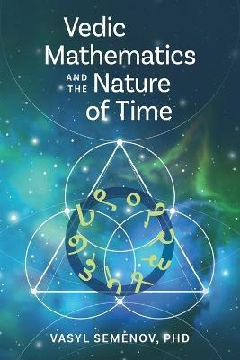 Vedic Mathematics and The Nature of Time - Vasyl Semenov - cover