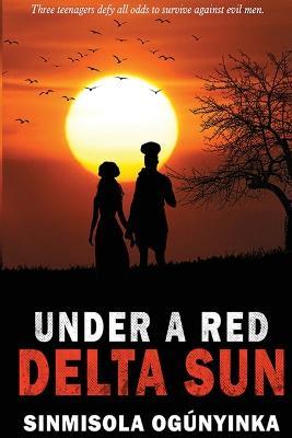 Under A Red Delta Sun - Sinmisola Ogunyinka - cover