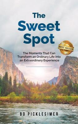 The Sweet Spot: The Moments That Can Transform An Ordinary Life...Into An Extraordinary Experience - Bo Picklesimer - cover