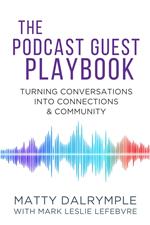 The Podcast Guest Playbook: Turning Conversations into Connections and Community