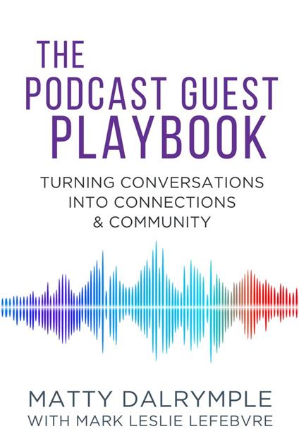 The Podcast Guest Playbook: Turning Conversations into Connections and Community