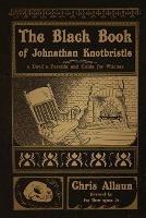 The Black Book of Johnathan Knotbristle: A Devil's Parable and Guide for Witches