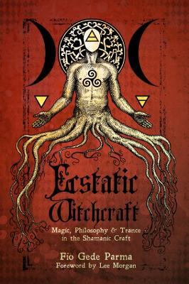 Ecstatic Witchcraft: Magic, Philosophy, & Trance in the Shamanic Craft - Fio Gede Parma - cover
