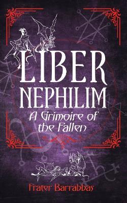 Liber Nephilim: A Grimoire of Fallen Angels - Frater Barrabbas - cover