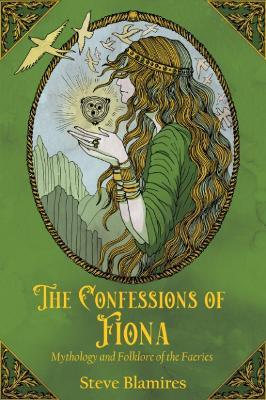 The Confessions of Fiona: Mythology and Folklore of the Faeries - Steven Blamires - cover