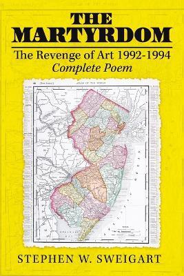 The Martyrdom: The Revenge of Art 1992-1994 Complete Poem - Stephen W Sweigart - cover