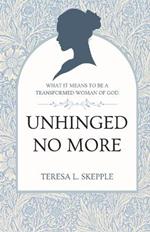 Unhinged No More: What It Means to be a Transformed Woman of GOd