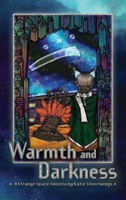 Warmth and Darkness: A Strange Space Novella - Katie Silverwings - cover