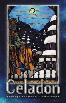 Celadon: A Strange Space Novel - Katie Silverwings - cover