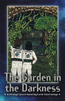 The Garden in the Darkness: A Strange Space Novel - Katie Silverwings - cover