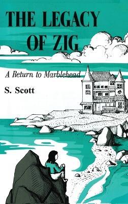 The Legacy of Zig: A Return to Marblehead - S Scott - cover