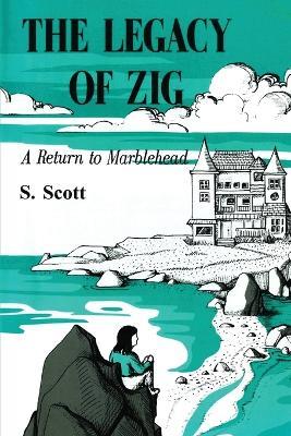 The Legacy of Zig: A Return to Marblehead - S Scott - cover