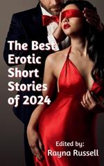 The Best Erotic Short Stories of 2024: Featuring Rough Sex, Gangbangs, Anal, Threesomes, Cuckold, Age Gap, Daddies, BDSM, and more...