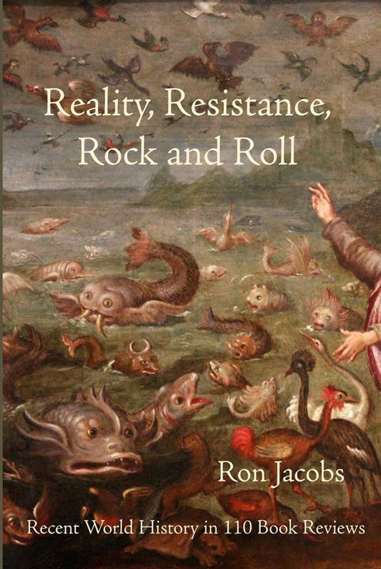 Reality, Resistance, Rock and Roll: Recent World History in 110 Book Reviews