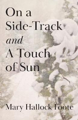 On a Side-Track and A Touch of Sun - Mary Hallock Foote - cover
