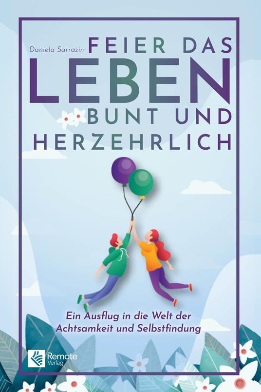 Feier das Leben bunt und herzehrlich