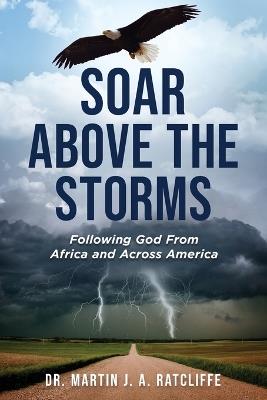Soar Above the Storms: Following God From Africa and Across America - Martin Ratcliffe - cover