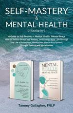 Self Mastery and Mental Health 2-Books-in-1: How to Relieve Stress and Anxiety, and Change Your Life Through the Law of Attraction, Meditation, Master Key System, Thought Control and Visualization
