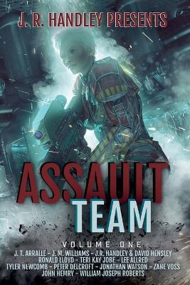 Assault Team Volume 1 - J R Handley,J T Arralle,Jm Williams - cover