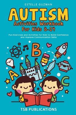 Autism Activities Workbook for Kids 8-14 - Tsb Publications,Estelle Guzman - cover