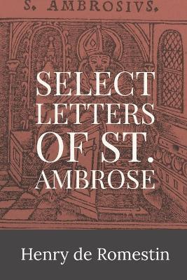 Select Letters of St. Ambrose - St Ambrose of Milan,Henry de Romestin - cover