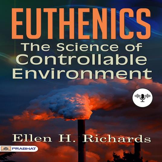 Euthenics, The Science of Controllable Environment