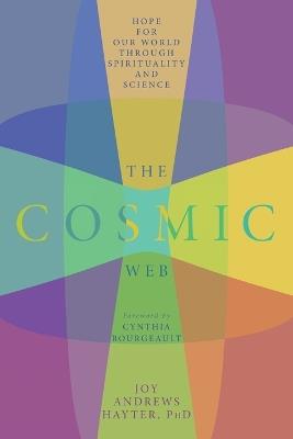 The Cosmic Web: Hope for Our World through Spirituality and Science - Joy Andrews Hayter - cover