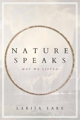 Nature Speaks: May We Listen - Larisa Lake - cover