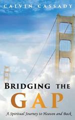 Bridging the Gap: A Spiritual Journey to Heaven and Back