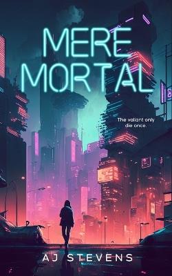 Mere Mortal: YA Dystopian Science Fiction - Aj Stevens - cover