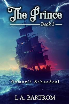 The Prince Book 3: Osmanli Sehzadesi - L a Bartrom - cover