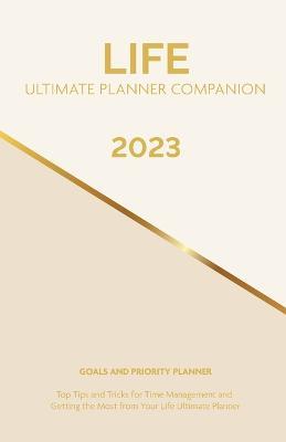 2023 Life Ultimate Planner Companion Goals and Priority Planner: Top Tips and Tricks for Time Management and Getting the Most From Your Life Ultimate Planner - Cheryl Jackson - cover