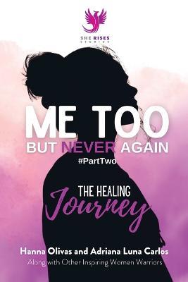 Me Too But Never Again #PartTwo: The Healing Journey - Hanna Olivas - cover