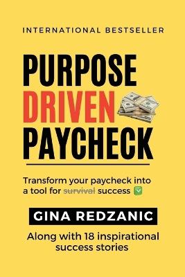 Purpose Driven Paycheck: Transfer your paycheck into a tool for survival success - Gina Redzanic - cover