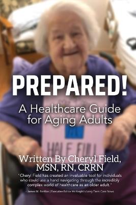 Prepared!: A Healthcare Guide for Aging Adults - Cheryl Field - cover