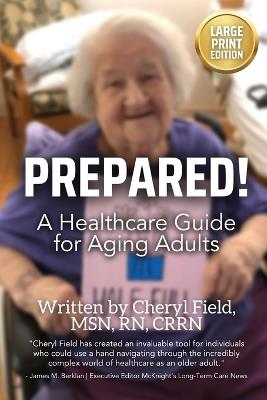 Prepared!: A Healthcare Guide for Aging Adults (Large Font Version For Easy Reading) - Cheryl Field - cover