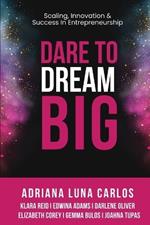Dare To Dream Big: Scaling, Innovation & Success in Entrepreneurship