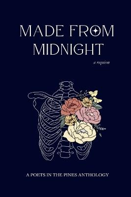 Made from Midnight: a requiem: a poets in the pines anthology - Kelly Miller,Anne Ramallo,Leah Cass - cover