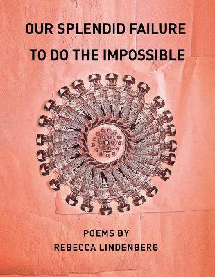 Our Splendid Failure to Do the Impossible - Rebecca Lindenberg - cover