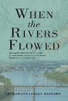 When the Rivers Flowed - Marilyn Layman Mascaro - cover