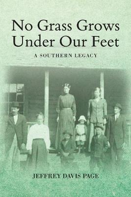 No Grass Grows Under Our Feet: A Southern Legacy - Jeffrey Davis Page - cover